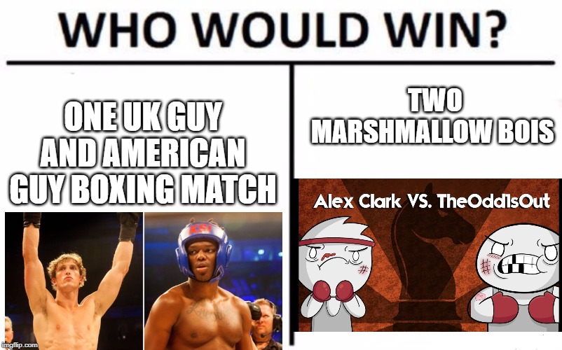 Who Would Win? | ONE UK GUY AND AMERICAN GUY BOXING MATCH; TWO MARSHMALLOW BOIS | image tagged in memes,who would win | made w/ Imgflip meme maker