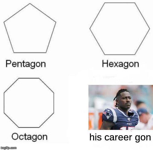 Pentagon Hexagon Octagon | his career gon | image tagged in memes,pentagon hexagon octagon | made w/ Imgflip meme maker
