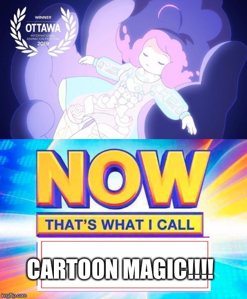 CARTOON MAGIC!!!! | image tagged in now thats what i call | made w/ Imgflip meme maker