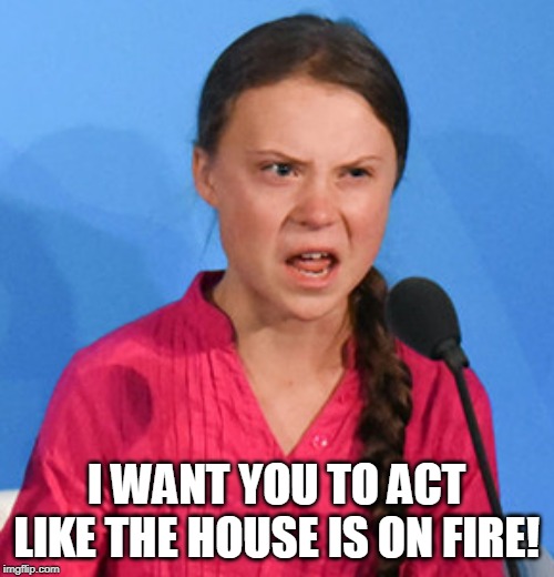 I WANT YOU TO ACT LIKE THE HOUSE IS ON FIRE! | made w/ Imgflip meme maker