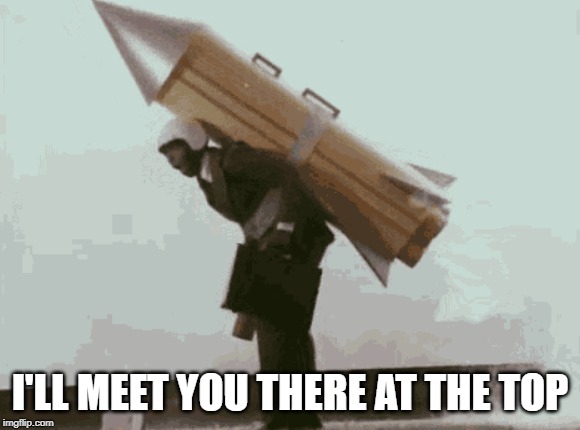 I'LL MEET YOU THERE AT THE TOP | made w/ Imgflip meme maker