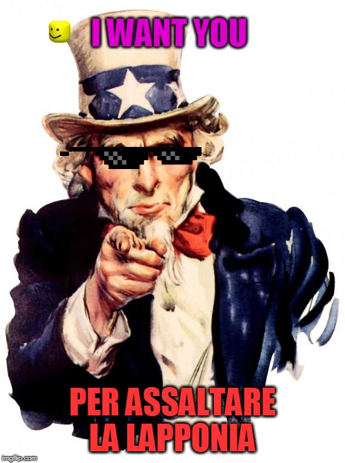 Uncle Sam Meme | I WANT YOU; PER ASSALTARE LA LAPPONIA | image tagged in memes,uncle sam | made w/ Imgflip meme maker