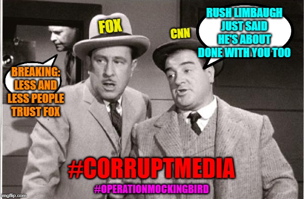 The Fox in the henhouse | RUSH LIMBAUGH JUST SAID HE'S ABOUT DONE WITH YOU TOO; FOX; CNN; BREAKING: LESS AND LESS PEOPLE TRUST FOX; #CORRUPTMEDIA; #OPERATIONMOCKINGBIRD | image tagged in cnn fake news,maga,corrupt media | made w/ Imgflip meme maker