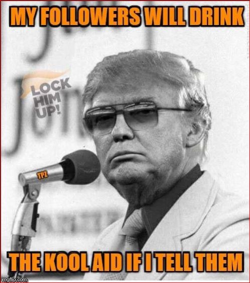Trump Koolaid | image tagged in trump koolaid | made w/ Imgflip meme maker