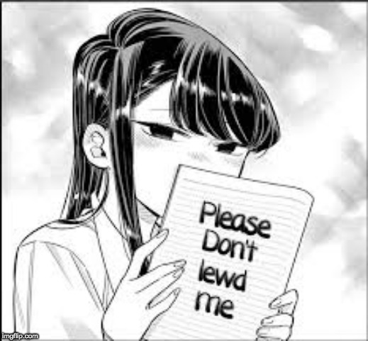 A Message From Komi-San | image tagged in komi san,lewd,anime,memes | made w/ Imgflip meme maker