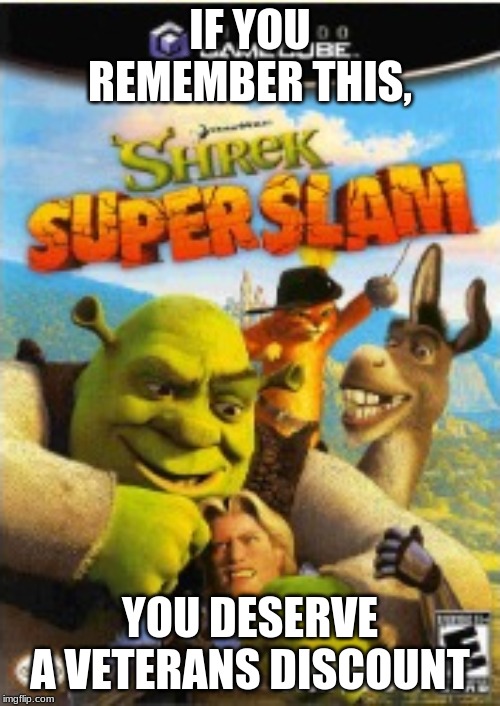 IF YOU REMEMBER THIS, YOU DESERVE A VETERANS DISCOUNT | image tagged in shrek | made w/ Imgflip meme maker
