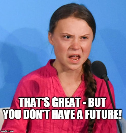THAT'S GREAT - BUT YOU DON'T HAVE A FUTURE! | made w/ Imgflip meme maker