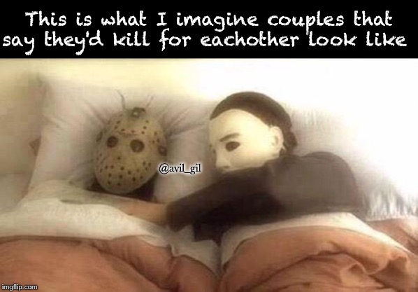 This is what I imagine couples that say they'd kill for eachother look like; @avil_gil | image tagged in halloween | made w/ Imgflip meme maker