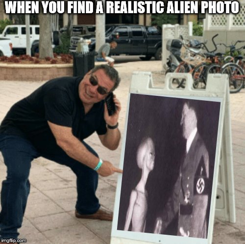 Pointing at realistic alien photo on sign | WHEN YOU FIND A REALISTIC ALIEN PHOTO | image tagged in phil swift pointing at sign,alien,aliens,sign,pointing | made w/ Imgflip meme maker