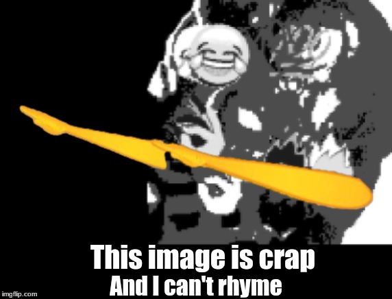 yeet | This image is crap; And I can't rhyme | image tagged in memes | made w/ Imgflip meme maker