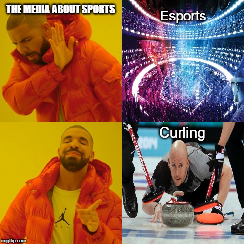 The media about gaming | Esports; THE MEDIA ABOUT SPORTS; Curling | image tagged in memes,drake hotline bling | made w/ Imgflip meme maker