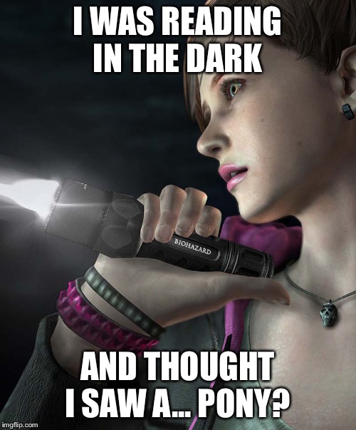 Flashlight | I WAS READING IN THE DARK AND THOUGHT I SAW A... PONY? | image tagged in flashlight | made w/ Imgflip meme maker