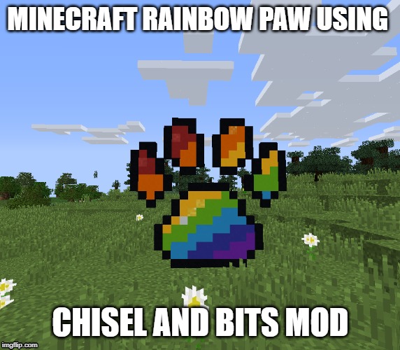MINECRAFT RAINBOW PAW USING; CHISEL AND BITS MOD | made w/ Imgflip meme maker