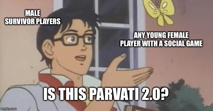 Is This a Pigeon | MALE SURVIVOR PLAYERS; ANY YOUNG FEMALE PLAYER WITH A SOCIAL GAME; IS THIS PARVATI 2.0? | image tagged in is this a pigeon,survivor | made w/ Imgflip meme maker