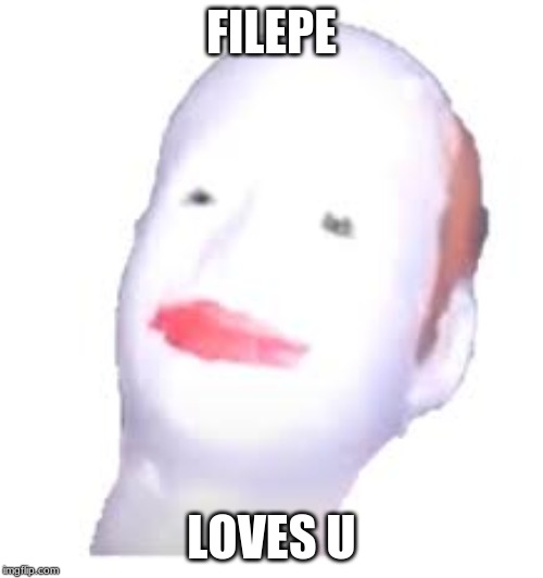 FILEPE; LOVES U | made w/ Imgflip meme maker