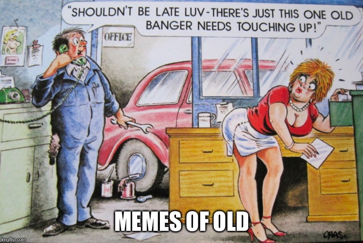 Work to do | MEMES OF OLD | image tagged in double entendres | made w/ Imgflip meme maker