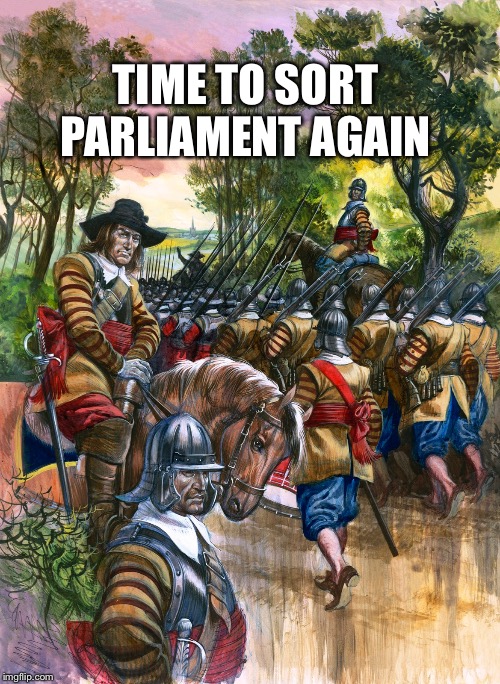 New model army |  TIME TO SORT PARLIAMENT AGAIN | image tagged in brexit | made w/ Imgflip meme maker