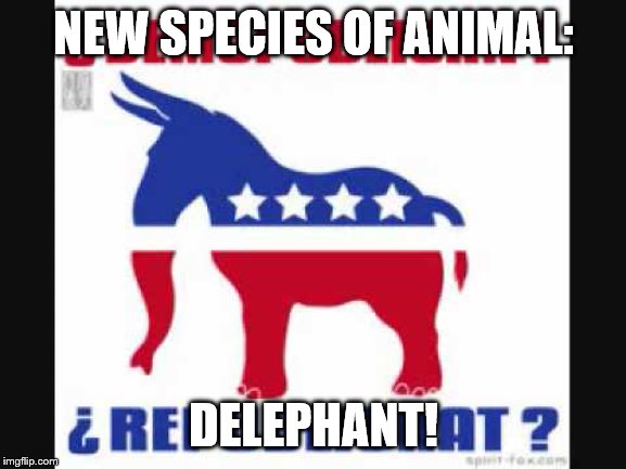 Demopublican Republicrat | NEW SPECIES OF ANIMAL:; DELEPHANT! | image tagged in demopublican republicrat | made w/ Imgflip meme maker