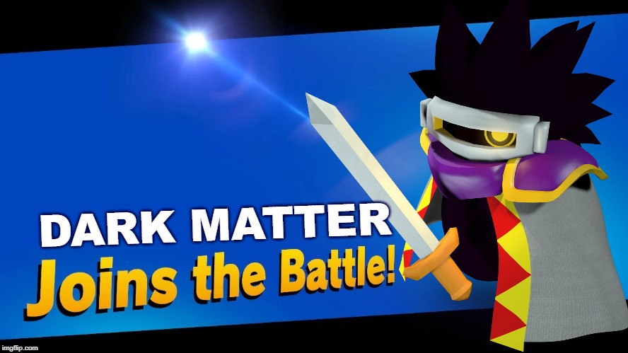 Dark Matter Joins the Battle! | DARK MATTER | image tagged in super smash bros,kirby | made w/ Imgflip meme maker