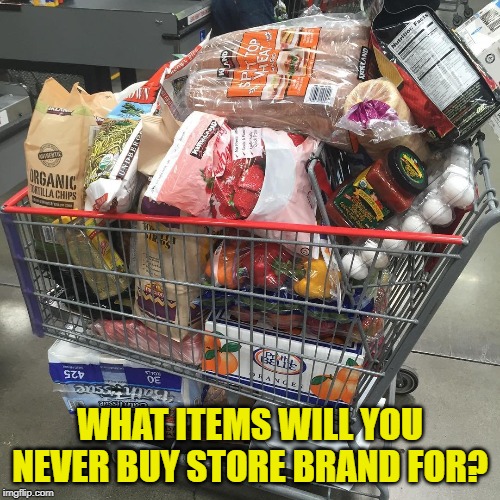 For me it's Coca Cola, cereal, Neese's sausage, and hot dogs. Are you brand loyal to anything? | WHAT ITEMS WILL YOU NEVER BUY STORE BRAND FOR? | image tagged in shopping cart,loyalty | made w/ Imgflip meme maker