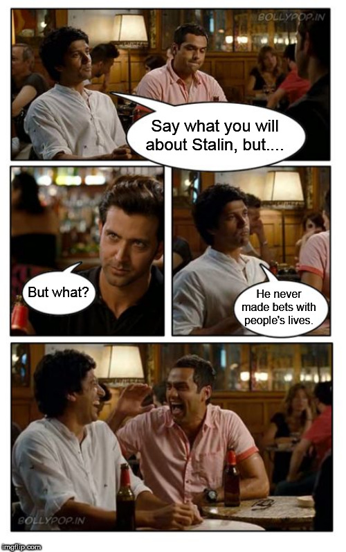 ZNMD | Say what you will about Stalin, but.... But what? He never made bets with people's lives. | image tagged in memes,znmd,josef stalin,bible,book of job,bet | made w/ Imgflip meme maker