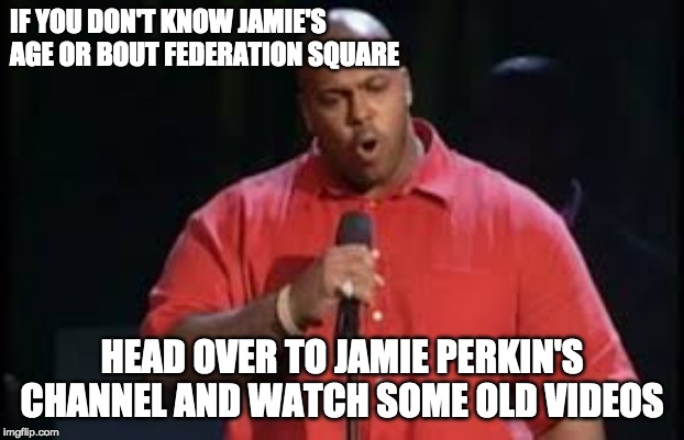 Suge knight | IF YOU DON'T KNOW JAMIE'S AGE OR BOUT FEDERATION SQUARE; HEAD OVER TO JAMIE PERKIN'S CHANNEL AND WATCH SOME OLD VIDEOS | image tagged in suge knight | made w/ Imgflip meme maker