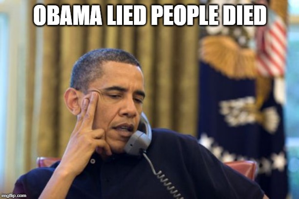 No I Can't Obama Meme | OBAMA LIED PEOPLE DIED | image tagged in memes,no i cant obama | made w/ Imgflip meme maker