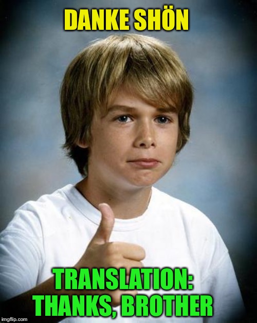 good luck gary | DANKE SHÖN TRANSLATION:  THANKS, BROTHER | image tagged in good luck gary | made w/ Imgflip meme maker