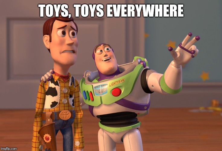 X, X Everywhere Meme | TOYS, TOYS EVERYWHERE | image tagged in memes,x x everywhere | made w/ Imgflip meme maker