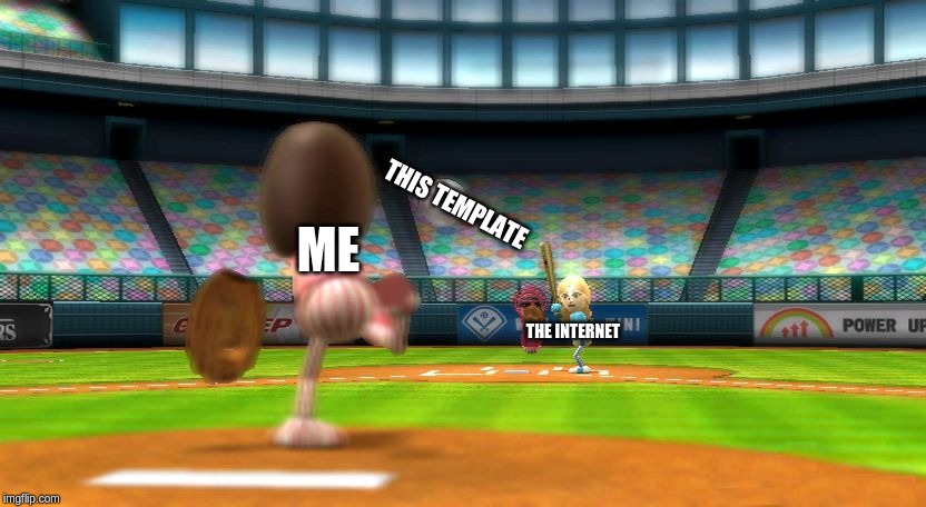 Wii will use this template | THIS TEMPLATE; ME; THE INTERNET | image tagged in wii sports baseball,wii | made w/ Imgflip meme maker