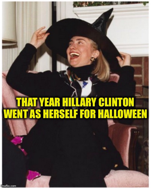 THAT YEAR HILLARY CLINTON WENT AS HERSELF FOR HALLOWEEN | image tagged in hillary clinton | made w/ Imgflip meme maker