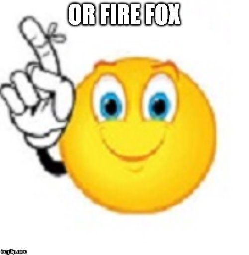 Dont Forget | OR FIRE FOX | image tagged in dont forget | made w/ Imgflip meme maker