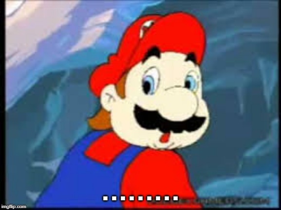 Mario NO | . . . . . . . . . | image tagged in mario no | made w/ Imgflip meme maker