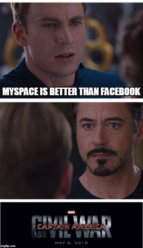 Marvel Civil War 1 Meme | MYSPACE IS BETTER THAN FACEBOOK | image tagged in memes,marvel civil war 1 | made w/ Imgflip meme maker