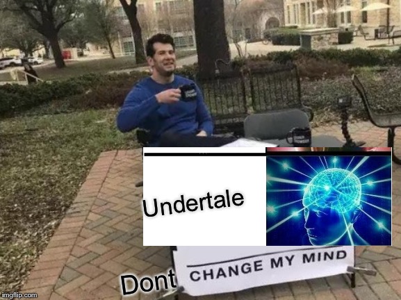 Change My Mind Meme | Undertale Dont | image tagged in memes,change my mind | made w/ Imgflip meme maker