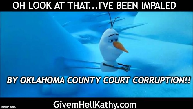 Oh look at that, I've been impaled by Oklahoma County Court Corruption | OH LOOK AT THAT...I'VE BEEN IMPALED; BY OKLAHOMA COUNTY COURT CORRUPTION!! GivemHellKathy.com | image tagged in oklahoma,court,corruption,supreme court | made w/ Imgflip meme maker