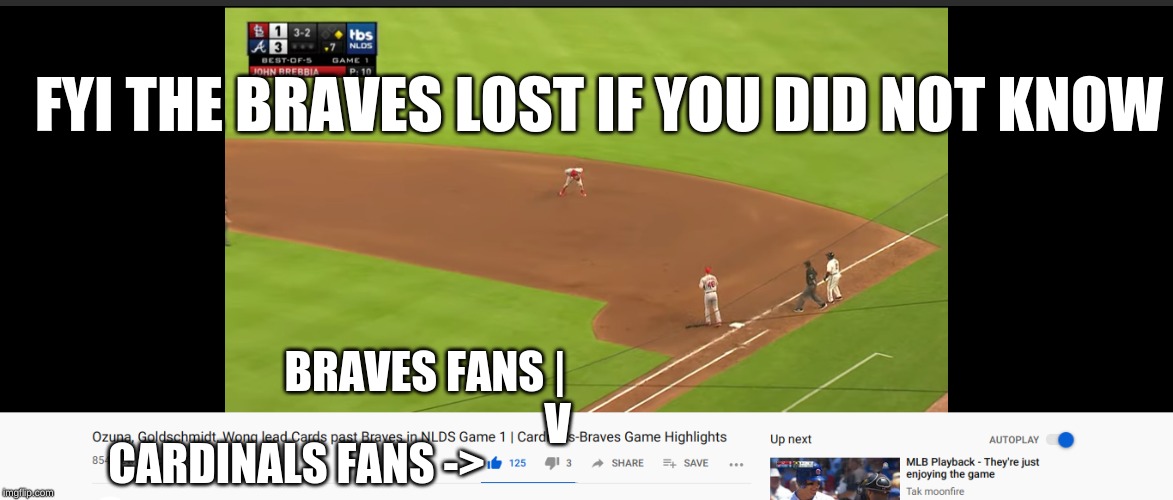 WE ARE SF But not in the postseason.... | FYI THE BRAVES LOST IF YOU DID NOT KNOW; BRAVES FANS |
                              V; CARDINALS FANS -> | image tagged in sad,funny,memes,sports,san francisco giants | made w/ Imgflip meme maker