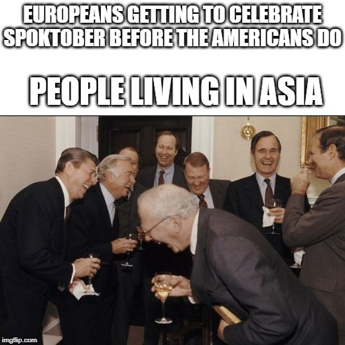 Laughing Men In Suits Meme | EUROPEANS GETTING TO CELEBRATE SPOKTOBER BEFORE THE AMERICANS DO; PEOPLE LIVING IN ASIA | image tagged in memes,laughing men in suits | made w/ Imgflip meme maker