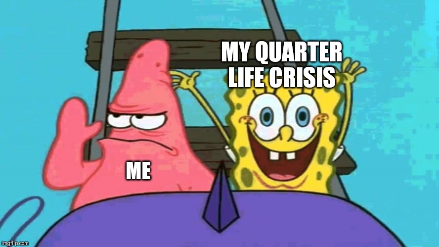 How your quarter life crisis feels | MY QUARTER LIFE CRISIS; ME | image tagged in spongebob rollercoaster,memes,quarter life crisis | made w/ Imgflip meme maker