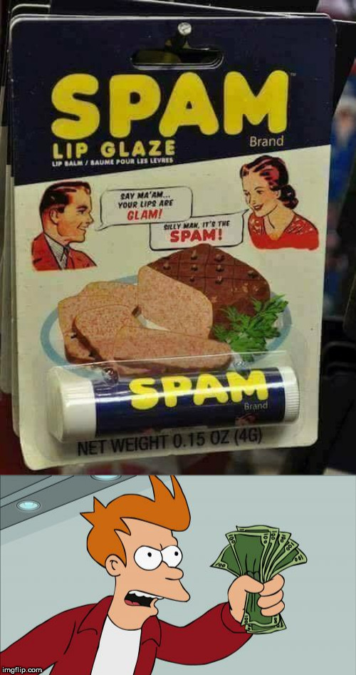 image tagged in memes,shut up and take my money fry,spam | made w/ Imgflip meme maker