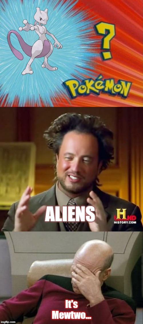 Mewtwo it's an alien... | ALIENS; It's Mewtwo... | image tagged in memes,ancient aliens,captain picard facepalm,who is that pokemon | made w/ Imgflip meme maker