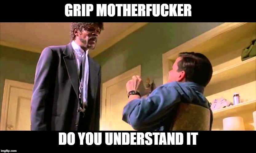 English motherf***er do you speak it! | GRIP MOTHERFUCKER; DO YOU UNDERSTAND IT | image tagged in english motherfer do you speak it | made w/ Imgflip meme maker