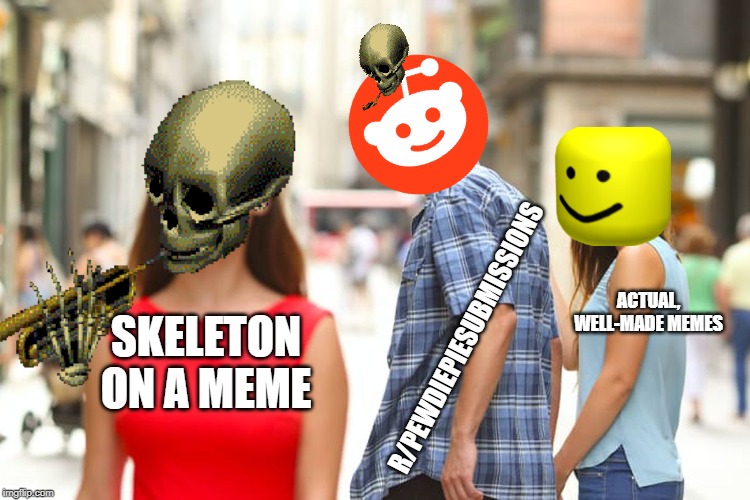 skeleton on a meme = great | ACTUAL, WELL-MADE MEMES; R/PEWDIEPIESUBMISSIONS; SKELETON ON A MEME | image tagged in pewdiepie,reddit,skeleton,memes,r/pewdiepiesubmissions | made w/ Imgflip meme maker