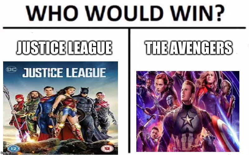 Who Would Win? Meme | JUSTICE LEAGUE; THE AVENGERS | image tagged in memes,who would win | made w/ Imgflip meme maker