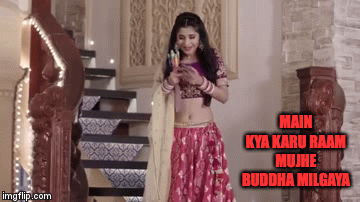 MAIN KYA KARU RAAM MUJHE BUDDHA MILGAYA | image tagged in gifs | made w/ Imgflip video-to-gif maker