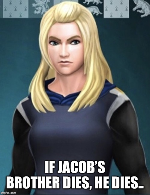 Erika Rath | IF JACOB’S BROTHER DIES, HE DIES.. | image tagged in erika rath,HPHogwartsMystery | made w/ Imgflip meme maker