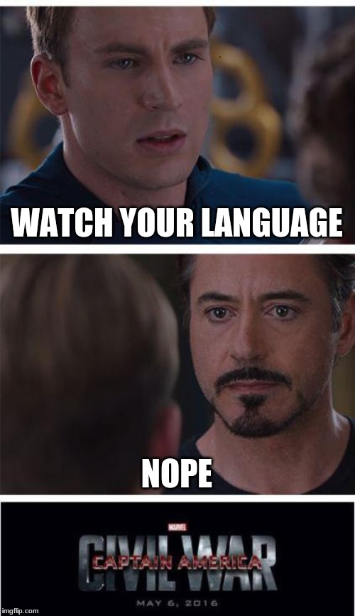 Marvel Civil War 1 | WATCH YOUR LANGUAGE; NOPE | image tagged in memes,marvel civil war 1 | made w/ Imgflip meme maker