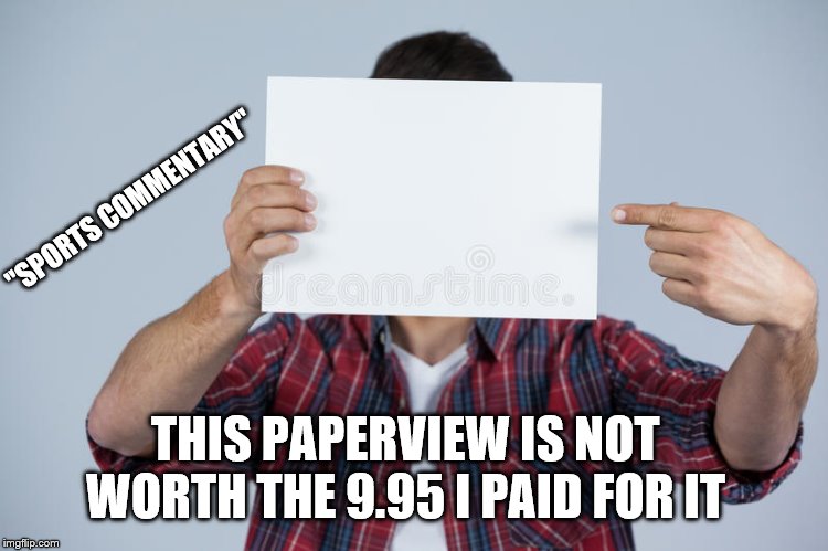Paperback sportswriter | ''SPORTS COMMENTARY''; THIS PAPERVIEW IS NOT WORTH THE 9.95 I PAID FOR IT | image tagged in sports,paper,jokes | made w/ Imgflip meme maker