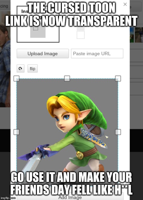 THE CURSED TOON LINK IS NOW TRANSPARENT GO USE IT AND MAKE YOUR FRIENDS DAY FELL LIKE H**L | made w/ Imgflip meme maker
