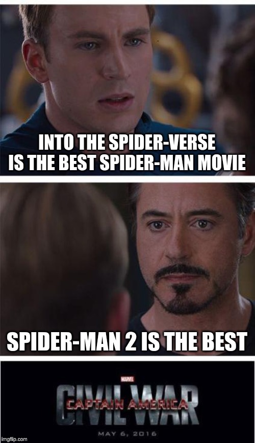 Marvel Civil War 1 | INTO THE SPIDER-VERSE IS THE BEST SPIDER-MAN MOVIE; SPIDER-MAN 2 IS THE BEST | image tagged in memes,marvel civil war 1 | made w/ Imgflip meme maker